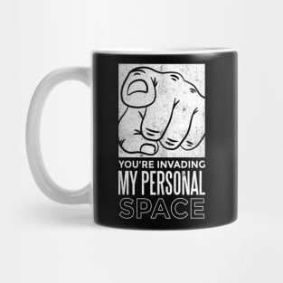 You Are Invading My Personal Space Funny Social Distancing Mug